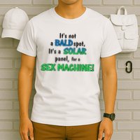 ItS Not A Bald Spot ItS A Solar Panel For A S3x Machine T-Shirt