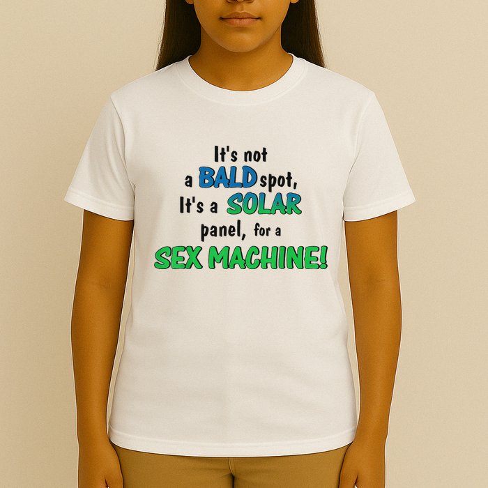 ItS Not A Bald Spot ItS A Solar Panel For A S3x Machine T-Shirt