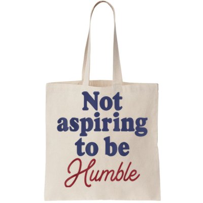 IM Not Aspiring To Be Humble Tote Bag