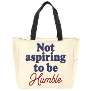 IM Not Aspiring To Be Humble Zip Tote Bag