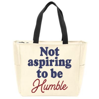 IM Not Aspiring To Be Humble Zip Tote Bag