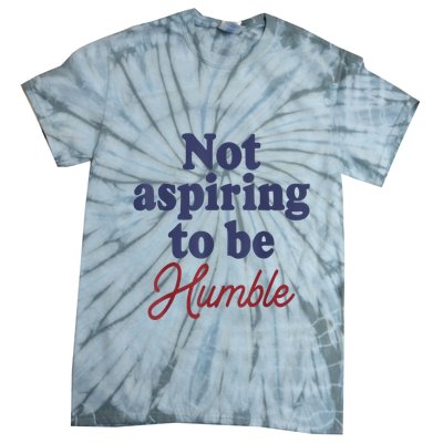 IM Not Aspiring To Be Humble Tie-Dye T-Shirt