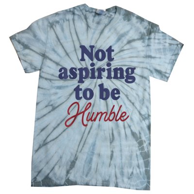 IM Not Aspiring To Be Humble Tie-Dye T-Shirt