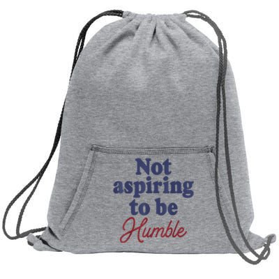 IM Not Aspiring To Be Humble Sweatshirt Cinch Pack Bag