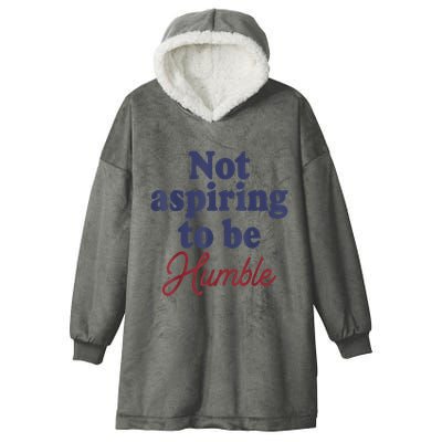 IM Not Aspiring To Be Humble Hooded Wearable Blanket