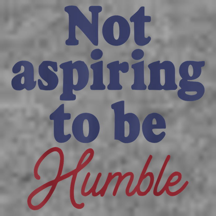 IM Not Aspiring To Be Humble Tall Sweatshirt