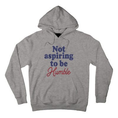 IM Not Aspiring To Be Humble Tall Hoodie