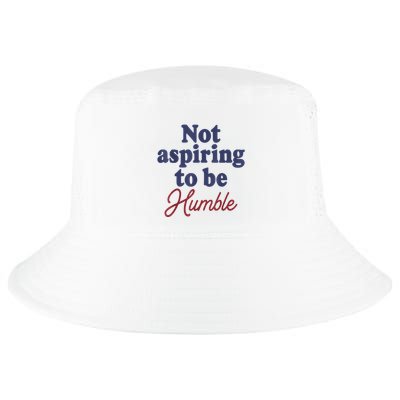 IM Not Aspiring To Be Humble Cool Comfort Performance Bucket Hat