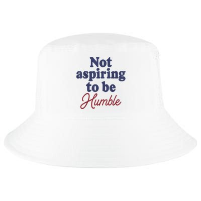 IM Not Aspiring To Be Humble Cool Comfort Performance Bucket Hat