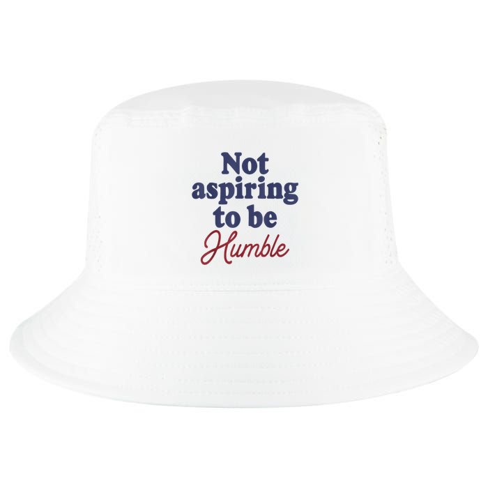 IM Not Aspiring To Be Humble Cool Comfort Performance Bucket Hat