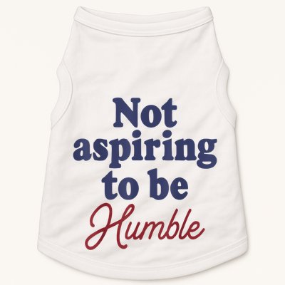 IM Not Aspiring To Be Humble Doggie Tank