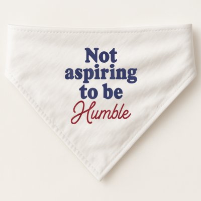 IM Not Aspiring To Be Humble USA-Made Doggie Bandana