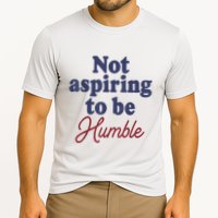 IM Not Aspiring To Be Humble Performance Shirt