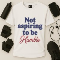 IM Not Aspiring To Be Humble Performance Shirt