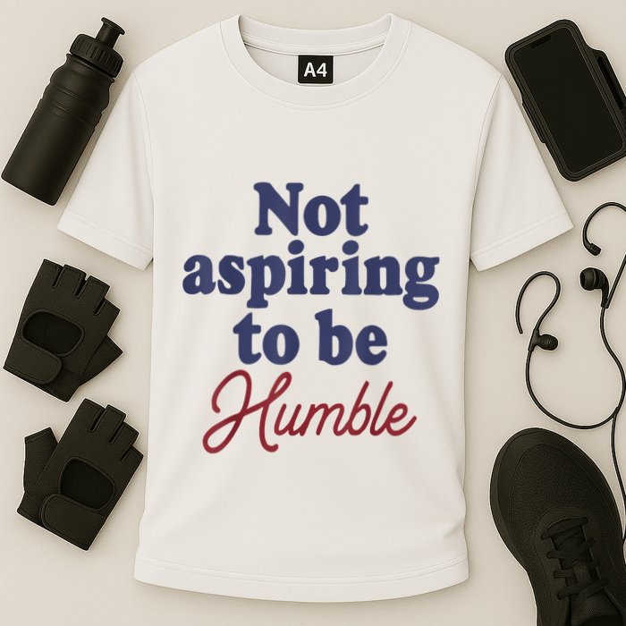 IM Not Aspiring To Be Humble Performance Shirt