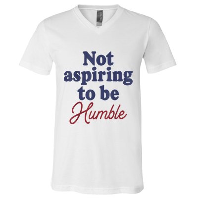 IM Not Aspiring To Be Humble V-Neck T-Shirt