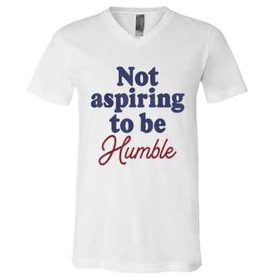 IM Not Aspiring To Be Humble V-Neck T-Shirt