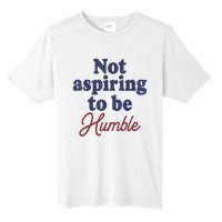 IM Not Aspiring To Be Humble Tall Fusion ChromaSoft Performance T-Shirt