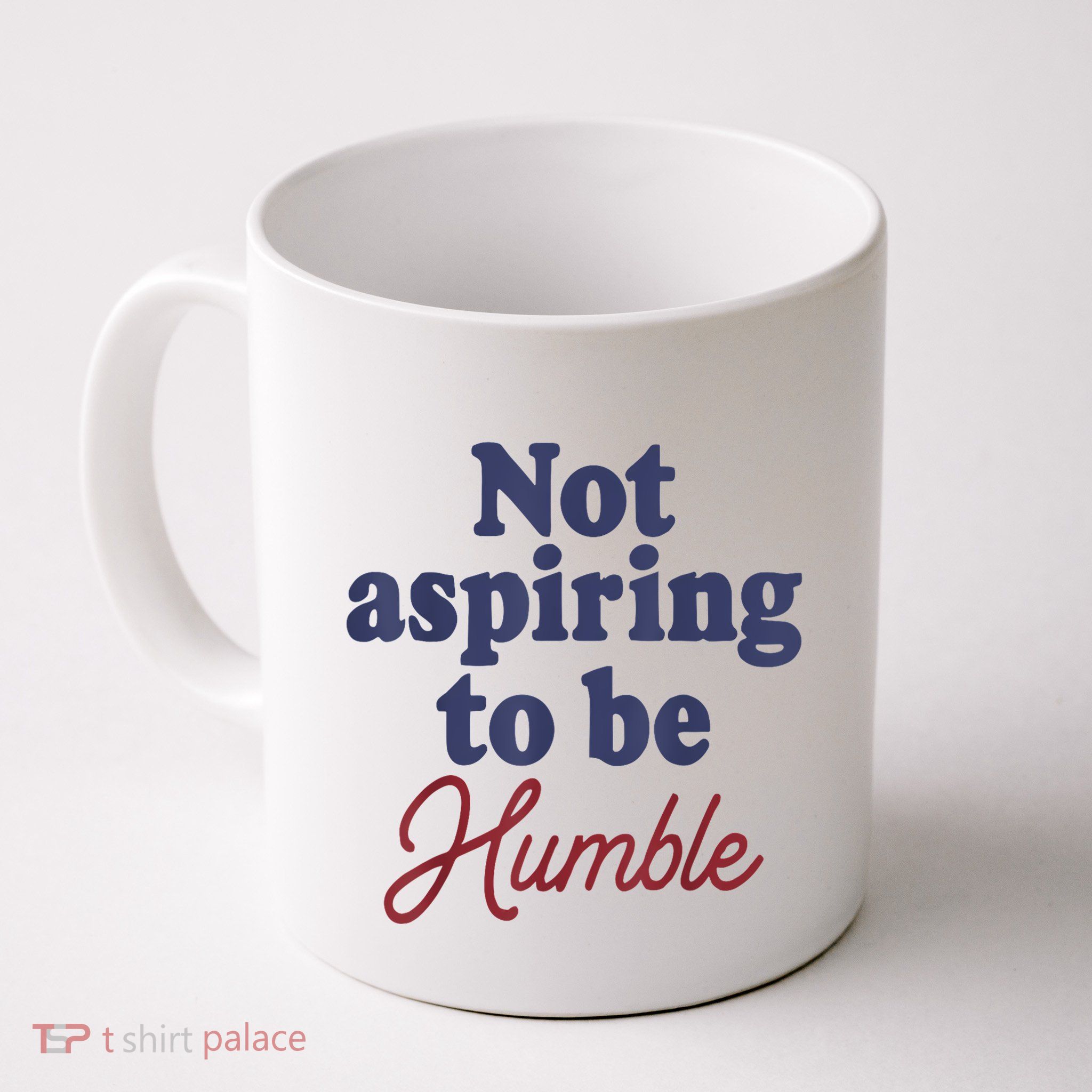 IM Not Aspiring To Be Humble Mug