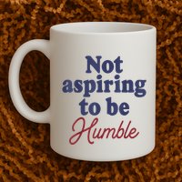 IM Not Aspiring To Be Humble Mug