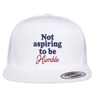 IM Not Aspiring To Be Humble Flat Bill Trucker Hat