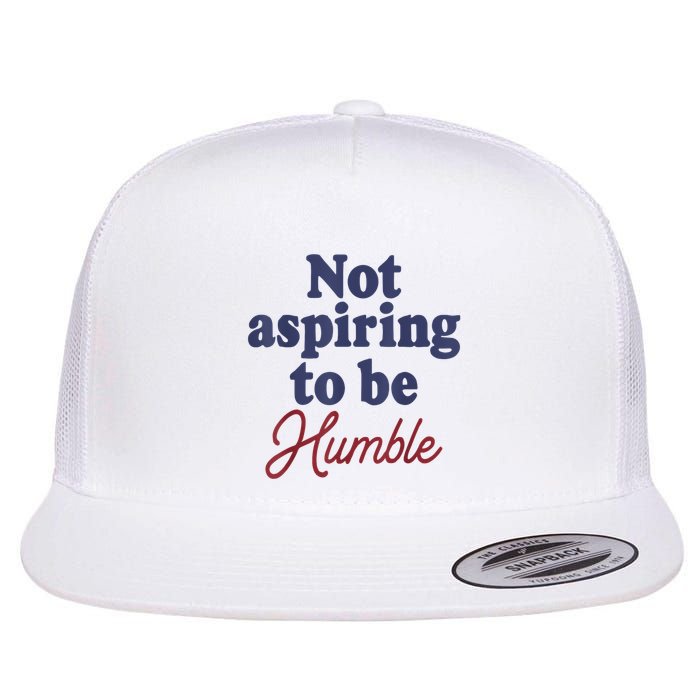 IM Not Aspiring To Be Humble Flat Bill Trucker Hat