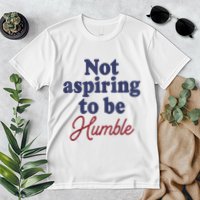 IM Not Aspiring To Be Humble Premium T-Shirt