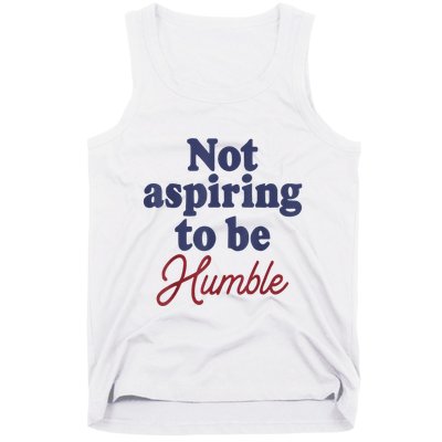 IM Not Aspiring To Be Humble Tank Top