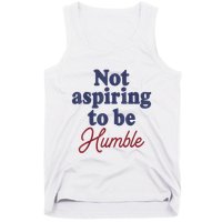 IM Not Aspiring To Be Humble Tank Top