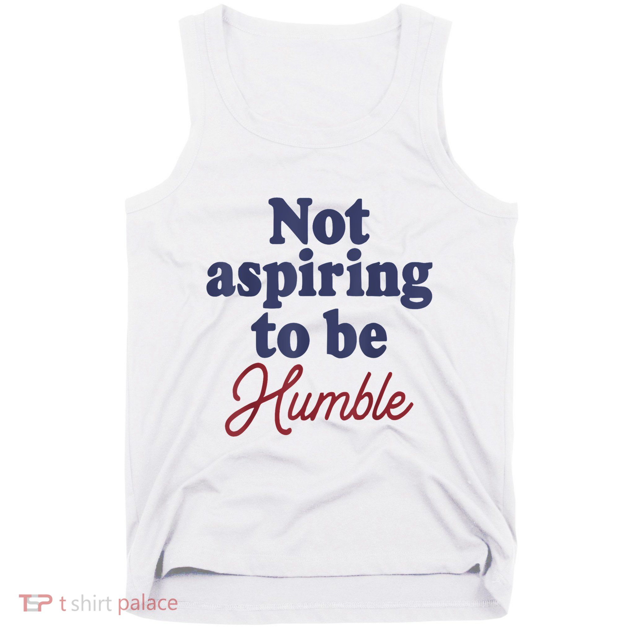 IM Not Aspiring To Be Humble Tank Top
