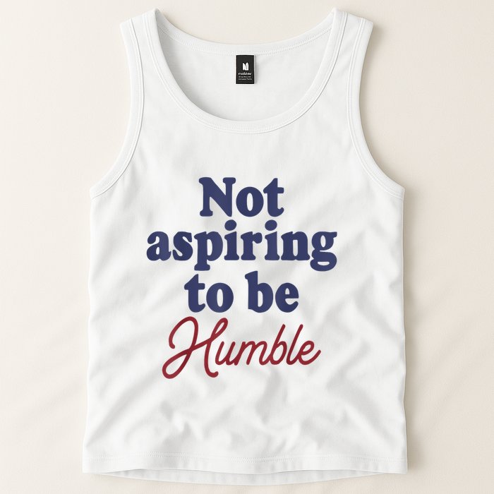 IM Not Aspiring To Be Humble Tank Top