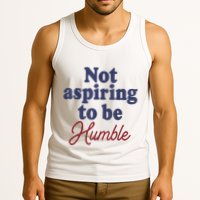 IM Not Aspiring To Be Humble Tank Top