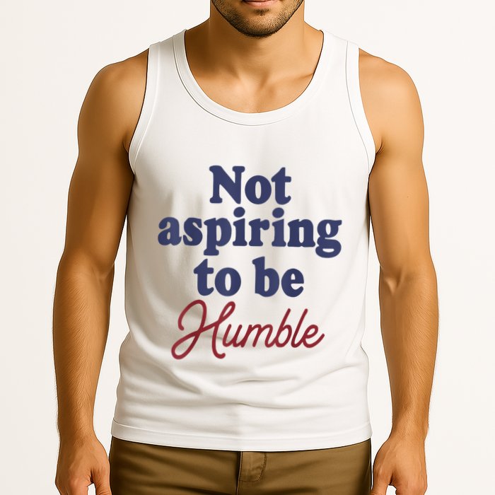IM Not Aspiring To Be Humble Tank Top