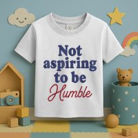 IM Not Aspiring To Be Humble Toddler T-Shirt