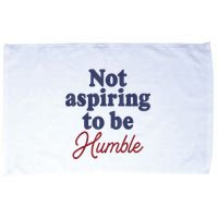 IM Not Aspiring To Be Humble Microfiber Hand Towel