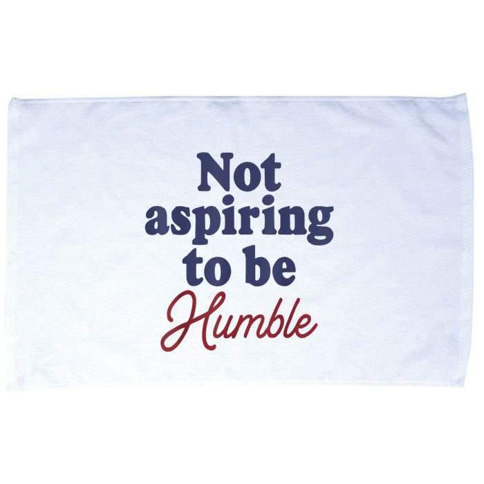 IM Not Aspiring To Be Humble Microfiber Hand Towel
