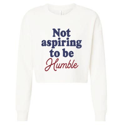 IM Not Aspiring To Be Humble Cropped Pullover Crew
