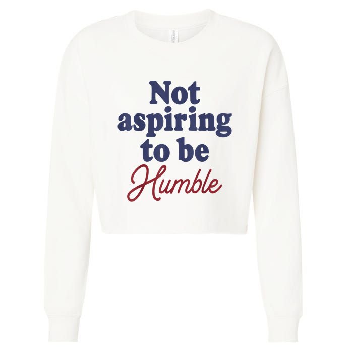 IM Not Aspiring To Be Humble Cropped Pullover Crew