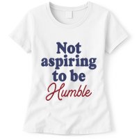 IM Not Aspiring To Be Humble Womens T-Shirt