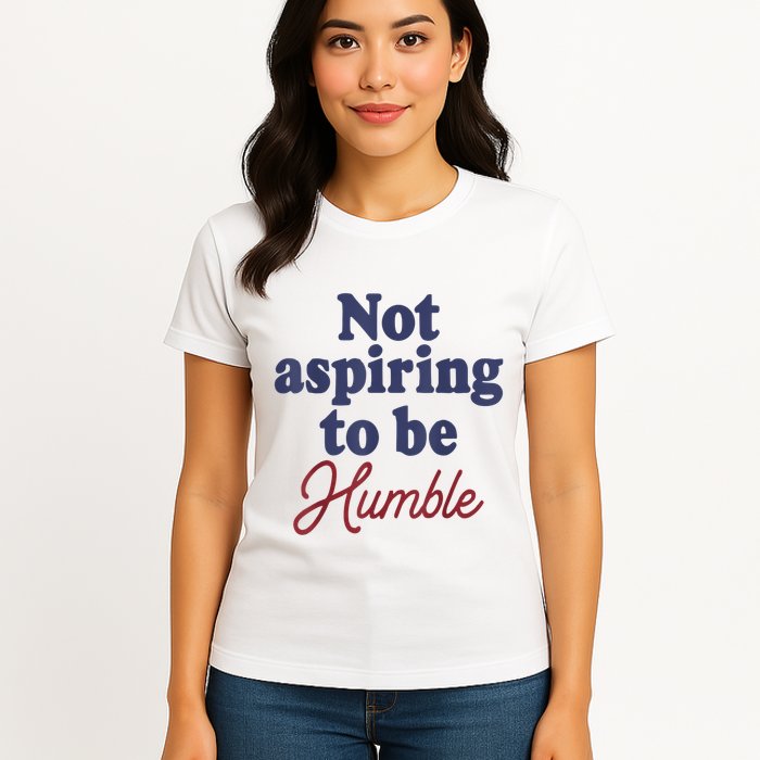 IM Not Aspiring To Be Humble Womens T-Shirt