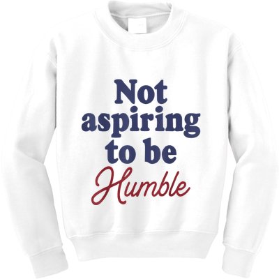 IM Not Aspiring To Be Humble Kids Sweatshirt