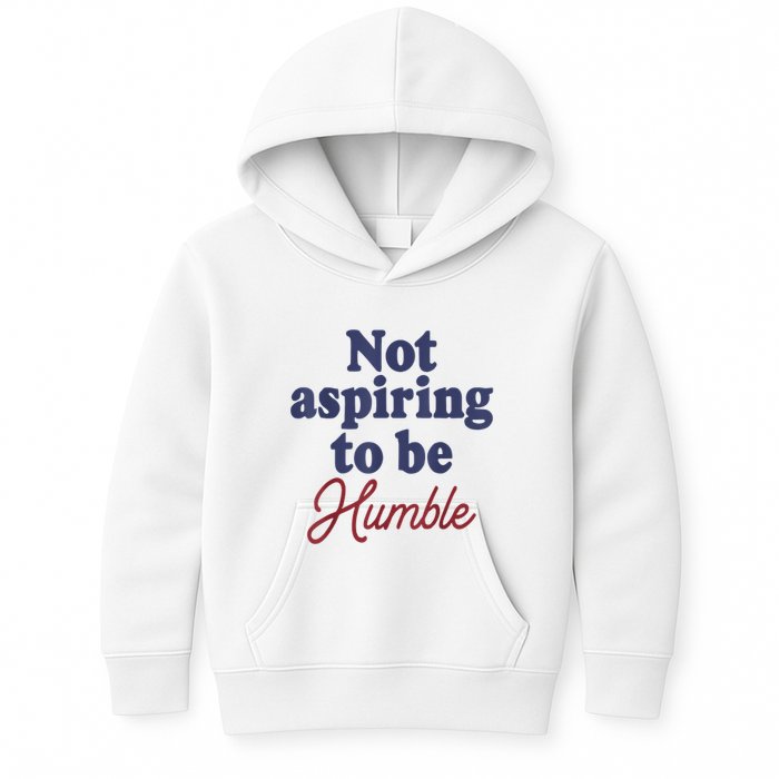 IM Not Aspiring To Be Humble Kids Hoodie