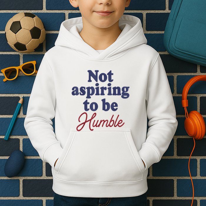 IM Not Aspiring To Be Humble Kids Hoodie
