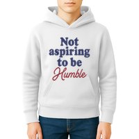IM Not Aspiring To Be Humble Kids Hoodie