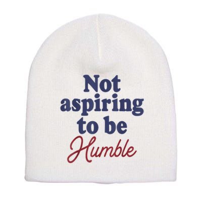 IM Not Aspiring To Be Humble Short Acrylic Beanie