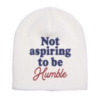 IM Not Aspiring To Be Humble Short Acrylic Beanie