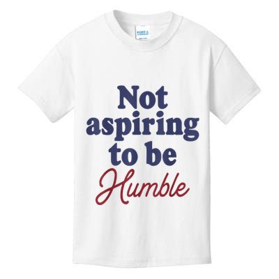 IM Not Aspiring To Be Humble Kids T-Shirt