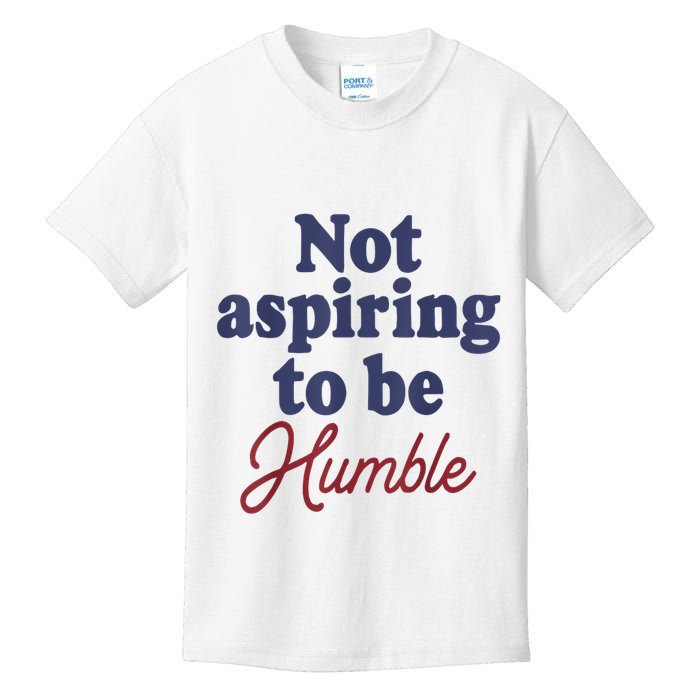 IM Not Aspiring To Be Humble Kids T-Shirt