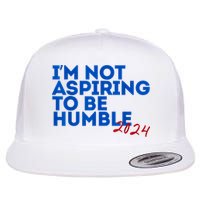 IM Not Aspiring To Be Humble  Cool 2024 Flat Bill Trucker Hat