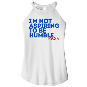 IM Not Aspiring To Be Humble  Cool 2024 Women's Perfect Tri Rocker Tank